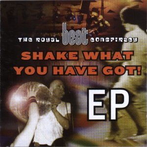 Royal Beat Conspiracy/Shake What You Have